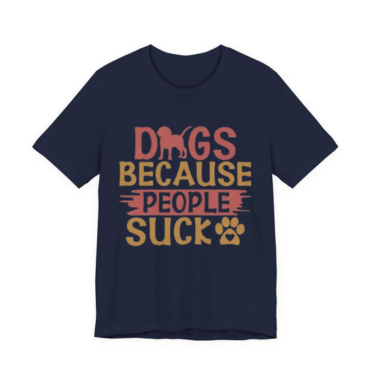 Dogs Because People Suck Tee